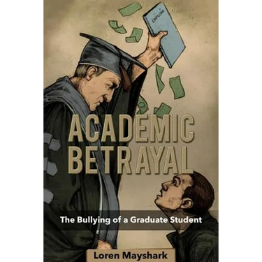 Academic Betrayal: The Bullying of a Graduate Student