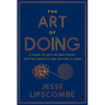 The Art of Doing: A Guide to Getting Motivated, Getting Unstuck and Getting It Done