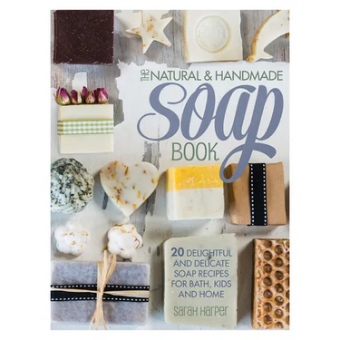The Natural and Handmade Soap Book: 20 Delightful and Delicate Soap Recipes for Bath, Kids and Home