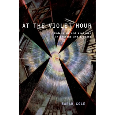 At the Violet Hour: Modernism and Violence in England and Ireland