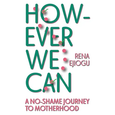 However We Can: A No-Shame Journey to Motherhood