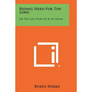 Riding Herd For The Lord: Or The Life Story Of R. W. Smith
