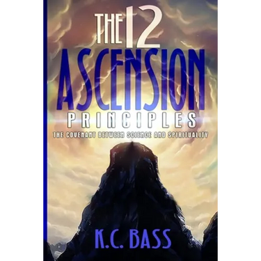 The 12 Ascension Principles: The Covenant Between Science and Spirituality