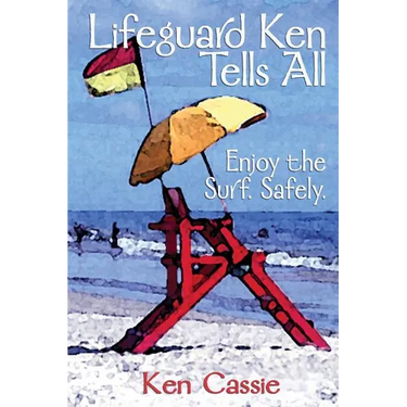 Lifeguard Ken Tells All: Enjoy the Surf. Safely.