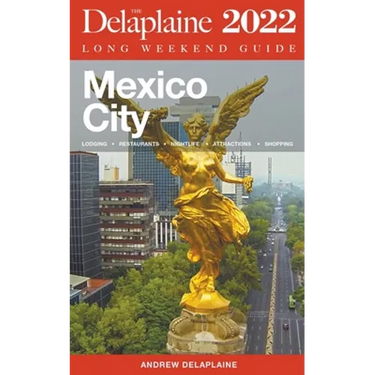 Mexico City - The Delaplaine 2022 Long Weekend Guide