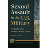 Sexual Assault in the U.S. Military: The Battle Within America's Armed Forces