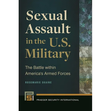 Sexual Assault in the U.S. Military: The Battle Within America's Armed Forces