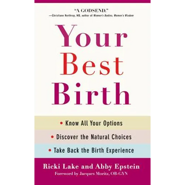 Your Best Birth: Know All Your Options, Discover the Natural Choices, and Take Back the Birth Experience