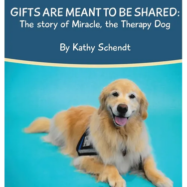 Gifts Are Meant To Be Shared: The story of Miracle, the Therapy Dog