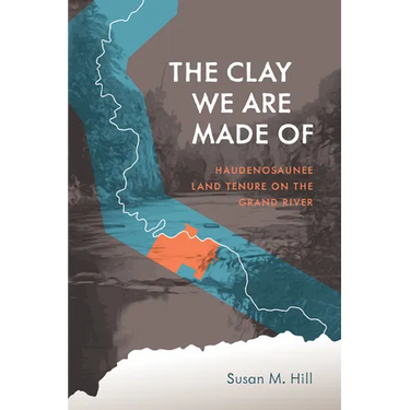 The Clay We Are Made of: Haudenosaunee Land Tenure on the Grand River