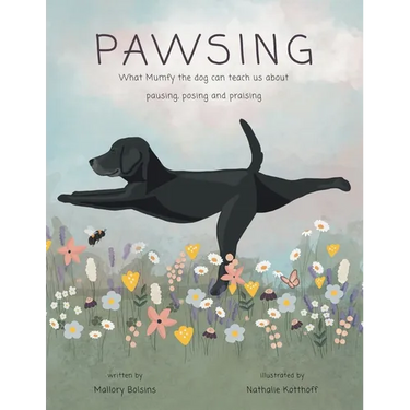 Pawsing: What Mumfy the dog can teach us about pausing, posing, and praising