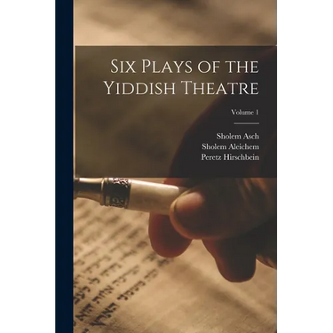 Six Plays of the Yiddish Theatre; Volume 1