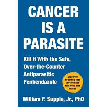 Cancer Is a Parasite: Kill It with the Safe, Over-The-Counter Antiparasitic Fenbendazole