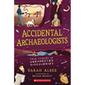 Accidental Archaeologists: True Stories of Unexpected Discoveries