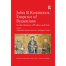 John II Komnenos, Emperor of Byzantium: In the Shadow of Father and Son