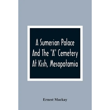 A Sumerian Palace And The "A" Cemetery At Kish, Mesopotamia