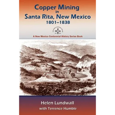 Copper Mining in Santa Rita, New Mexico, 1801-1838: A New Mexico Centennial History Series Book