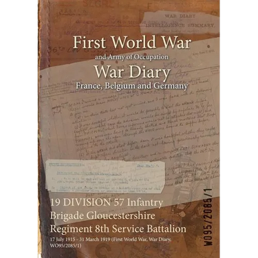 19 DIVISION 57 Infantry Brigade Gloucestershire Regiment 8th Service Battalion: 17 July 1915 - 31 March 1919 (First World War, War Diary, WO95/2085/1)