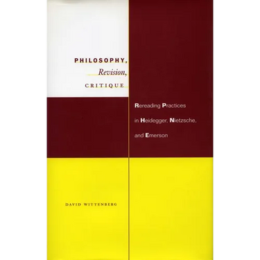 Philosophy, Revision, Critique: Rereading Practices in Heidegger, Nietzsche, and Emerson