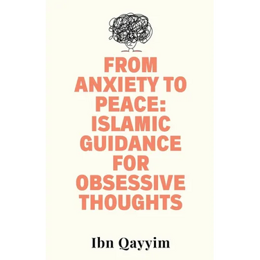 From Anxiety to Peace: Islamic Guidance for Obsessive Thoughts