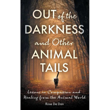 Out of the Darkness and Other Animal Tails: Lessons in Compassion and Healing from the Animal World