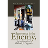 Ignorance is the Enemy, the Autobiography of Michael J. Organek