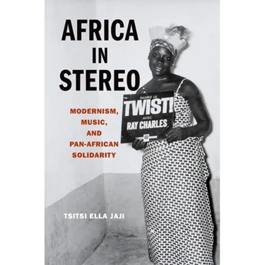 Africa in Stereo: Modernism, Music, and Pan-African Solidarity