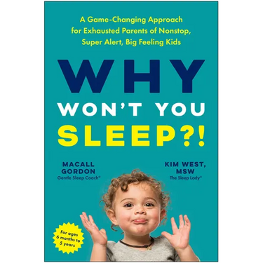 Why Won't You Sleep?!: A Game-Changing Approach for Exhausted Parents of Nonstop, Super Alert, Big Feeling Kids