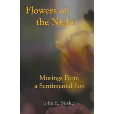 Flowers of the Night: Musings from a Sentimental Son