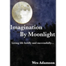 Imagination By Moonlight: Living life boldly and successfully