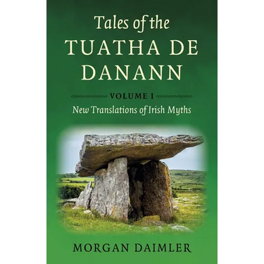Tales of the Tuatha de Danann, Volume 1: New Translations of Irish Myths