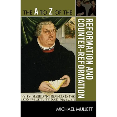 The A to Z of the Reformation and Counter-Reformation