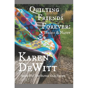 Quilting Friends Forever: Helen & Nancy: Book 5 of The Bunco Club Series