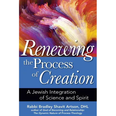 Renewing the Process of Creation: A Jewish Integration of Science and Spirit