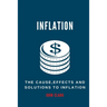 Inflation: The Causes, Effects And Solutions To Inflation