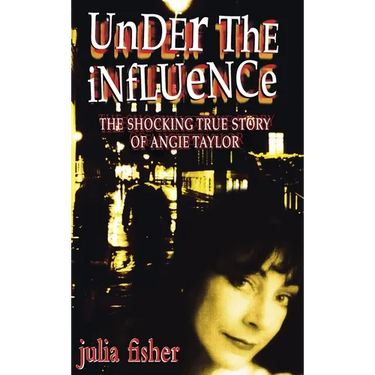 Los Under the Influence: The Shocking True Story of Angie Taylor