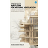 Principles Of Airflow For Natural Ventilation; A Guide For Students Of Architecture And Environmental Design