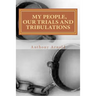 My People, Our Trials And Tribulations