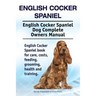 English Cocker Spaniel. English Cocker Spaniel Dog Complete Owners Manual. English Cocker Spaniel book for care, costs, feeding, grooming, health and