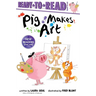 Pig Makes Art: Ready-To-Read Ready-To-Go!