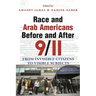 Race and Arab Americans Before and After 9/11: From Invisible Citizens to Visible Subjects