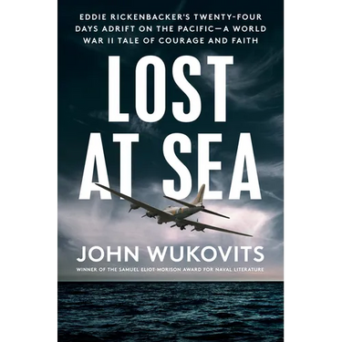 Lost at Sea: Eddie Rickenbacker's Twenty-Four Days Adrift on the Pacific--A World War II Taleof Courage and Faith