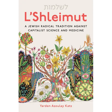 L'Shleimut: A Jewish Radical Tradition Against Capitalist Science and Medicine