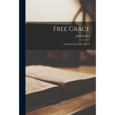 Free Grace: a Sermon Preach'd at Bristol