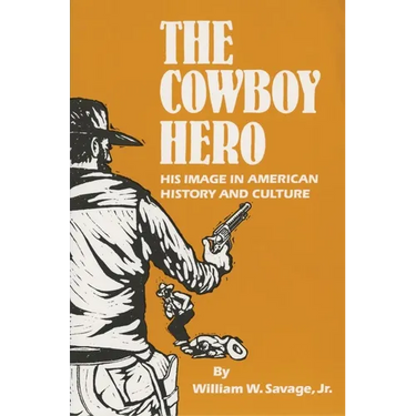 The Cowboy Hero: His Image in American History & Culture