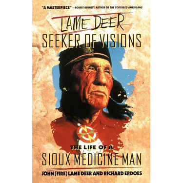 Lame Deer, Seeker of Visions: The Life of a Sioux Medicine Man