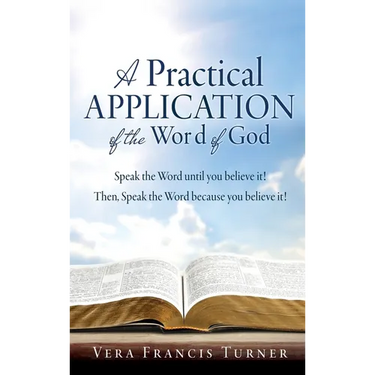 A Practical Application of the Word of God: Speak the Word until you believe it! Then, Speak the Word because you believe it!