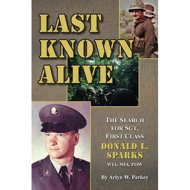 Last Known Alive: The Search for Sergeant First Class Donald L. Sparks, WIA, MIA, POW