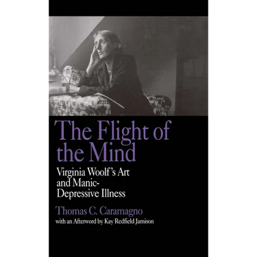 The Flight of the Mind: Virginia Woolf's Art and Manic-Depressive Illness