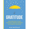 Gratitude: Discover How To Gain Emotional Freedom Through The Power Of Gratitude